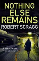 Book Cover for Nothing Else Remains by Robert (Author) Scragg