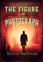 Book Cover for The Figure in the Photograph by Kevin Sullivan