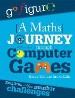 Book Cover for Go Figure: A Maths Journey Through Computer Games by Hilary Koll, Steve Mills