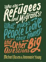 Book Cover for Who are Refugees and Migrants? What Makes People Leave their Homes? And Other Big Questions by Michael Rosen, Ms Annemarie Young