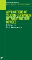 Book Cover for Applications of Silicon-Germanium Heterostructure Devices by CK Indian Institute of Technology, Kharagpur, India Maiti, GA The Queens University of Belfast, UK Armstrong