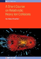 Book Cover for A Short Course on Relativistic Heavy Ion Collisions by Asis Kumar Chaudhuri