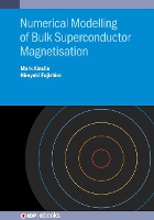 Book Cover for Numerical Modelling of Bulk Superconductor Magnetisation by Dr Mark University of Cambridge, Cambridge, UK Ainslie, Hiroyuki Iwate University Fujishiro