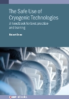 Book Cover for The Safe Use of Cryogenic Technologies by Robert Done
