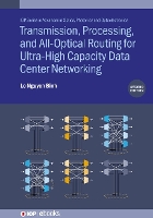 Book Cover for Transmission, Processing, and All-Optical Routing for Ultra-High Capacity Data Center Networking (Second Edition) by Le Nguyen Huawei Technologies Duesseldorf GmbH, Germany Binh