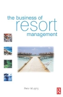 Book Cover for The Business of Resort Management by Peter (La Trobe University, Australia and The Cairns Institute, James Cook University, Australia) Murphy