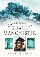 Book Cover for Curiosities of Greater Manchester by Robert Nicholls