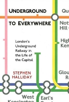 Book Cover for Underground to Everywhere: London's Underground Railway in the Life of the Capital by Stephen Halliday