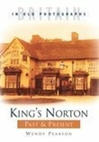 Book Cover for King's Norton Past and Present by Wendy Pearson