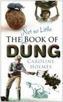 Book Cover for The Not So Little Book of Dung by Caroline Holmes