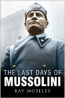 Book Cover for The Last Days of Mussolini by Ray Moseley