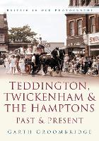 Book Cover for Teddington, Twickenham and The Hampton Past and Present by Garth Groombridge