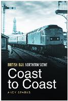 Book Cover for British Rail Northern Scene: Coast to Coast by Andy Sparks