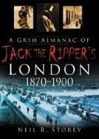 Book Cover for A Grim Almanac of Jack the Ripper's London 1870-1900 by Neil R Storey