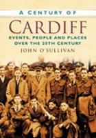 Book Cover for A Century of Cardiff by John O'Sullivan