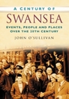 Book Cover for A Century of Swansea by John O'Sullivan