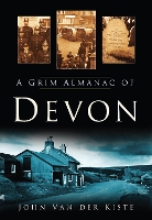 Book Cover for A Grim Almanac of Devon by John Van der Kiste