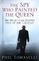 Book Cover for The Spy Who Painted the Queen by Phil Tomaselli