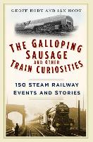 Book Cover for The Galloping Sausage and Other Train Curiosities by Geoff Body, Ian Body