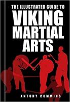 Book Cover for The Illustrated Guide to Viking Martial Arts by Antony, MA Cummins