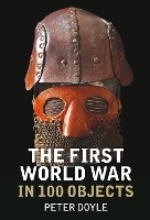 Book Cover for The First World War in 100 Objects by Peter Doyle