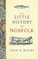 Book Cover for The Little History of Norfolk by John A. Davies