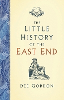 Book Cover for The Little History of the East End by Dee Gordon