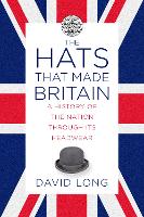 Book Cover for The Hats that Made Britain by David Long