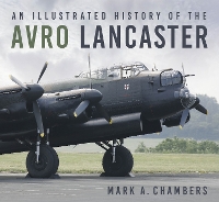 Book Cover for An Illustrated History of the Avro Lancaster by Mark A. Chambers