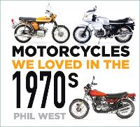 Book Cover for Motorcycles We Loved in the 1970s by Phil West