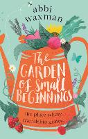 Book Cover for The Garden of Small Beginnings by Abbi Waxman