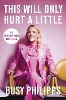 Book Cover for This Will Only Hurt a Little by Busy Philipps