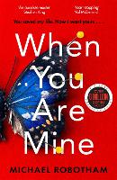 Book Cover for When You Are Mine  by Michael Robotham