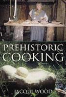 Book Cover for Prehistoric Cooking by Jacqui Wood