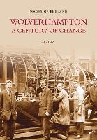 Book Cover for Wolverhampton - A Century of Change: Images of England by Alec Brew