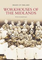 Book Cover for Workhouses of the Midlands by Peter Higginbotham