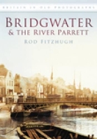 Book Cover for Bridgwater and the River Parrett by Rod Fitzhugh