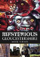 Book Cover for Mysterious Gloucestershire by Mark Turner