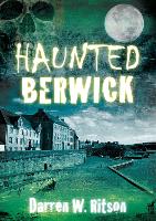 Book Cover for Haunted Berwick by Darren W. Ritson