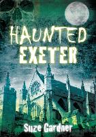 Book Cover for Haunted Exeter by Suze Gardner
