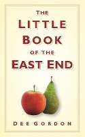 Book Cover for The Little Book of the East End by Dee Gordon