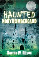 Book Cover for Haunted Northumberland by Darren W. Ritson