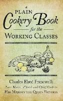 Book Cover for A Plain Cookery Book for the Working Classes by Charles Elme Francatelli