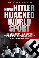 Book Cover for How Hitler Hijacked World Sport by Christopher Hilton