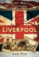 Book Cover for Bloody British History: Liverpool by Ken Pye