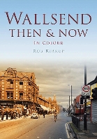 Book Cover for Wallsend Then & Now by Rob Kirkup