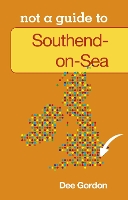 Book Cover for Not a Guide to: Southend on Sea by Dee Gordon