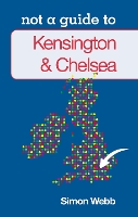 Book Cover for Not a Guide to: Kensington and Chelsea by Simon Webb