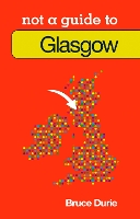 Book Cover for Not a Guide to: Glasgow by Dr Bruce Durie