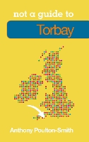 Book Cover for Not a Guide to: Torbay by Anthony Poulton-Smith